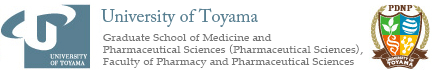 University of Toyama　Graduate School of Medicine and Pharmaceutical Sciences (Pharmaceutical Sciences), Faculty of Pharmacy and Pharmaceutical Sciences